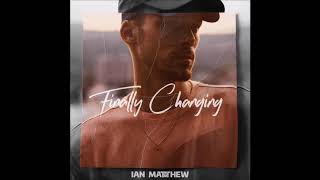 Ian Matthew - &quot;Finally Changing&quot; OFFICIAL VERSION