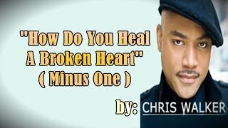 MyNoseOne- How Do You Heal A Broken Heart - Chris Walker