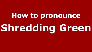 How to pronounce Shredding Green