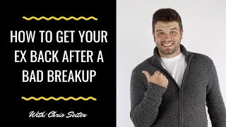 How To Get Your Ex Back After A Bad Breakup