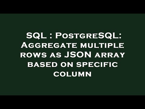 Sql Postgresql Aggregate Multiple Rows As Json Array Based On Specific Column