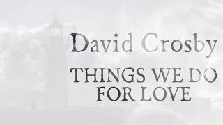 David Crosby - Things We Do For Love (MIX)