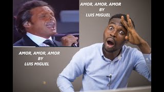 MY FIRST TIME HEARING LUIS MIGUEL AMOR, AMOR, AMOR