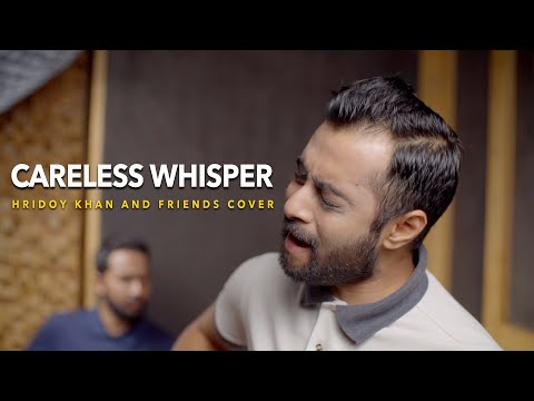 Careless Whisper - Hridoy Khan and Friends - Cover