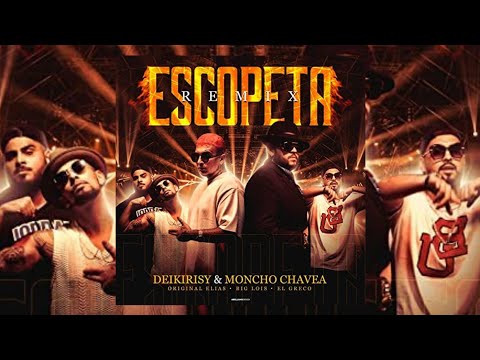 Escopeta Remix - Deikirisy X Moncho Chavea X Original Elias X Big Lois X El Greco