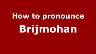 How to pronounce Brijmohan