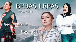 Download lagu Lady Avisha feat Oppie Andaresta dan Mayangsari - Bebas Lepas (Video Lirik) mp3