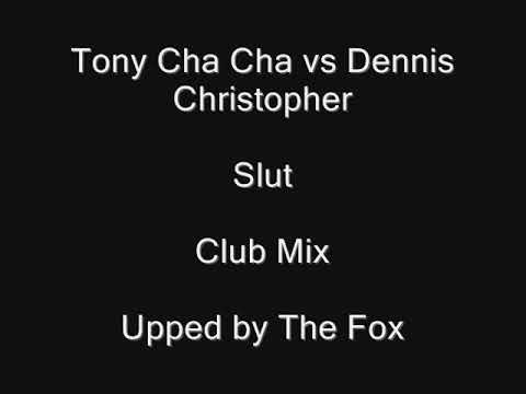 TONY CHA CHA VS DENNIS CHRISTOPHER-SLUT! (CLUB MIX)