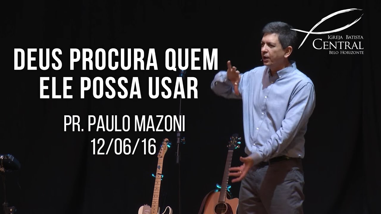 Deus procura quem ele possa usar | Pr. Paulo Mazoni | 12/06/16