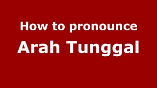 How to pronounce Arah Tunggal