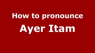 How to pronounce Ayer Itam