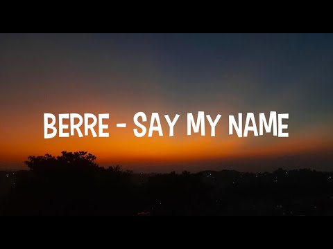 Berre  - Say My Name (Lyrics)