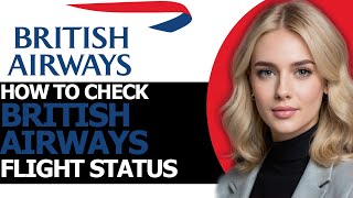 How to Check British Airways Flight Status (BEST WAY!)