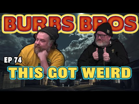 THIS GOT WEIRD | BURBS BROS | EP 74