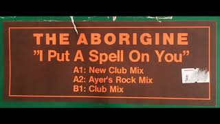 The Aborigine – I Put A Spell On You (Club Mix)