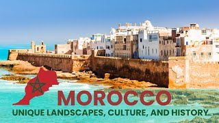 MOROCCO: Unique Landscapes, Cultures, and History | African Scribe