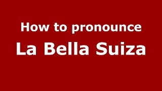 How to pronounce La Bella Suiza