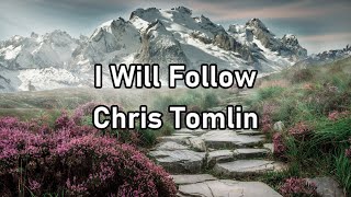 Chris Tomlin - I Will Follow Lyrics
