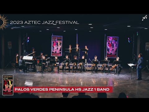 Palos Verdes Peninsula HS Jazz 1 Band | 2023 Esperanza Aztec Jazz Festival