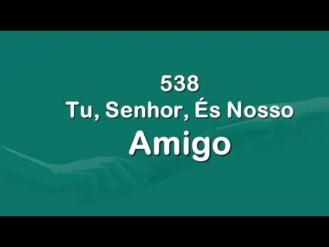 Harpa Cristã 538 - Tu, Senhor, És Nosso Amigo