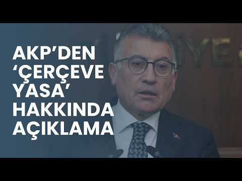 AKP Grup Başkanı Abdullah Güler 'çerçeve yasa' hakkında açıklama yaptı