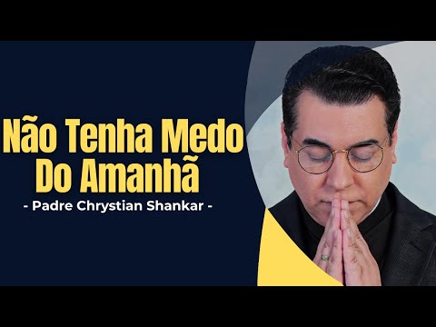 Don't Be Afraid of Tomorrow — Surrender Your Future to God and Live in Peace - Father Chrystian S...