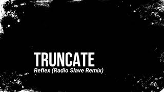 Truncate - Reflex (Radio Slave Remix)