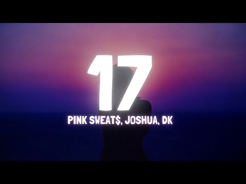 Pink Sweat$ - 17 (Lyrics) Ft. Joshua, DK of SEVENTEEN