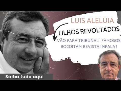 Filhos de Luis Aleluia REVOLTADOS! “Isto vai para a justiça, vocês vão para o fundo do poço”
