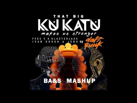 Daft Punk vs Ivan Gough & Jebu vs Yves V & Blasterjaxx-That Big Kukatu Makes Us Stronger BA&S Mashup