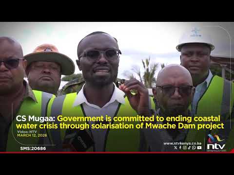 Mugaa: Govt is committed to ending coastal water crisis through solarisation of Mwache Dam project