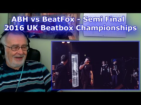 ABH vs BeatFox - Solo Semi Final - 2016 UK Beatbox Championships - GRANDPA REACTION