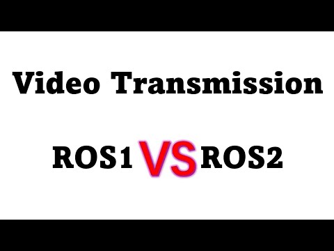 Video Transmission ROS1 VS ROS2