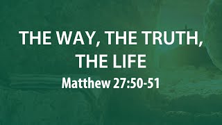 March 31, 2024 | The Way, The Truth, The Life | Dr. Derek Westmoreland