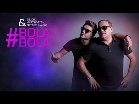 Gevorg Martirosyan & Spitakci Hayko Bola Bola (2019)