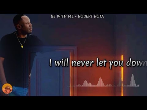 Be with me - Robert Rota Muteesa(Official lyrics Video)