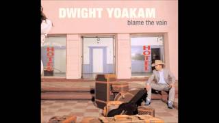 Blame The Vain Dwight Yoakam