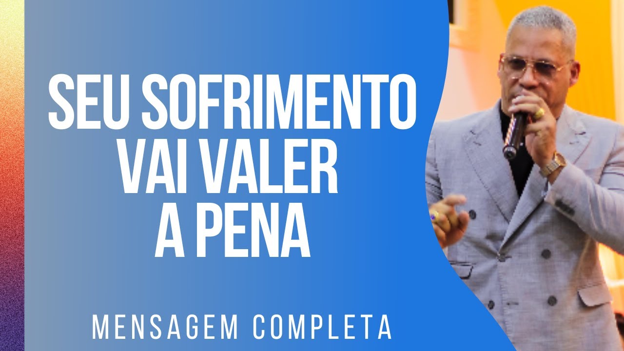 Pr Junior Trovão - SEU SOFRIMENTO VAI VALER A PENA - Mensagem Completa