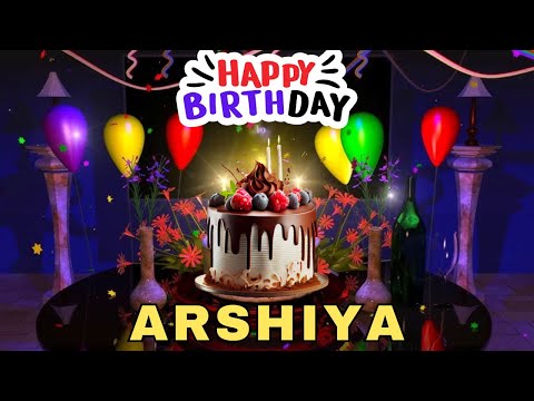 Happy Birthday Arshiya, Birthday Wishes, Birthday Song, hbd