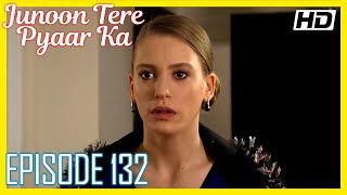 Junoon Tere Pyaar Ka - Episode 132 / Urdu Hindi (H