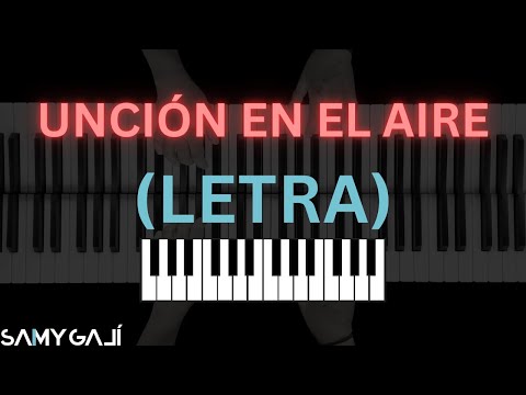🎹 LETRA + PIANO | UNCIÓN EN EL AIRE | World Worship | Samy Galí | Karaoke