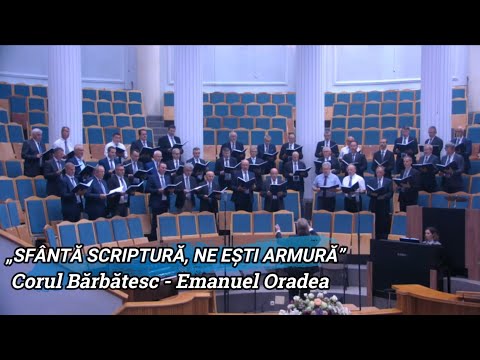 „SFÂNTĂ SCRIPTURĂ NE EȘTI ARMURĂ” - CORUL BĂRBĂTESC EMANUEL ORADEA