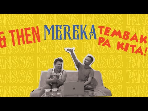PANSOS #1 - AND THEN, MEREKA TADI, TEMBAK PA KITA!"