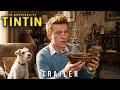 The Adventures Of Tintin Live Action 2026 First Trailer Tom Holland Concept Trailer
