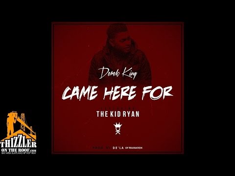 Derek King ft. The Kid Ryan - Came Here For [Prod. De'La Of Trak Nation] [Thizzler.com]