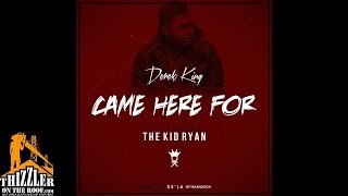 Derek King ft. The Kid Ryan - Came Here For [Prod. De&#39;La Of Trak Nation] [Thizzler.com]