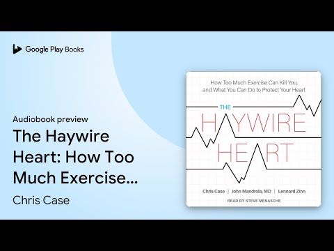 The Haywire Heart: How Too Much Exercise Can… by Chris Case · Audiobook preview