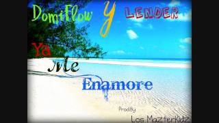 Ya Me Enamore - Domiflow Y Lender