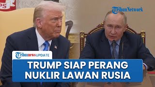 Trump Siap Perang Nuklir Lawan Rusia, Tersinggung Disindir Eks Presiden Kerahkan Kapal Selam Nuklir
