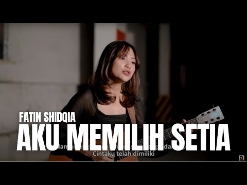 AKU MEMILIH SETIA - FATIN SHIDQIA | TAMI AULIA